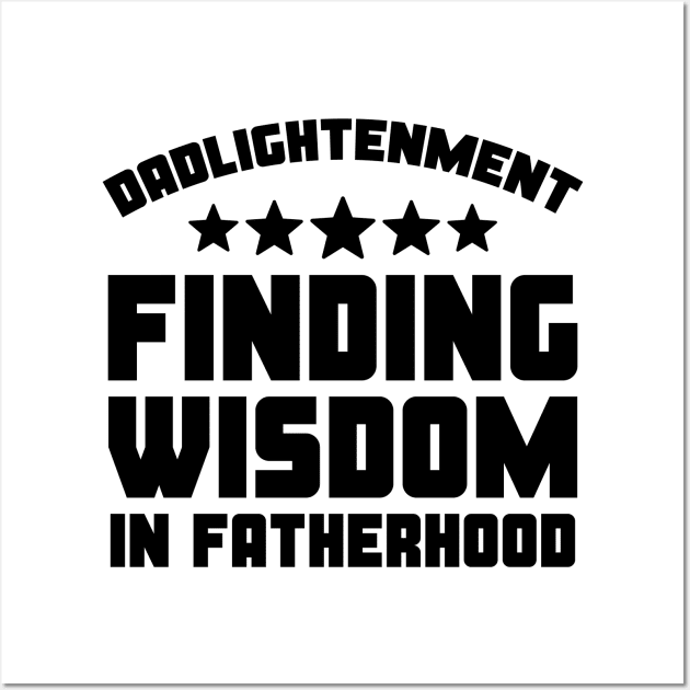 Funny Father's Day Gift Dadlightentment Finding Wisdom In Fatherhood Daddy Wall Art by Merchweaver